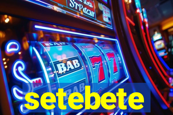 setebete