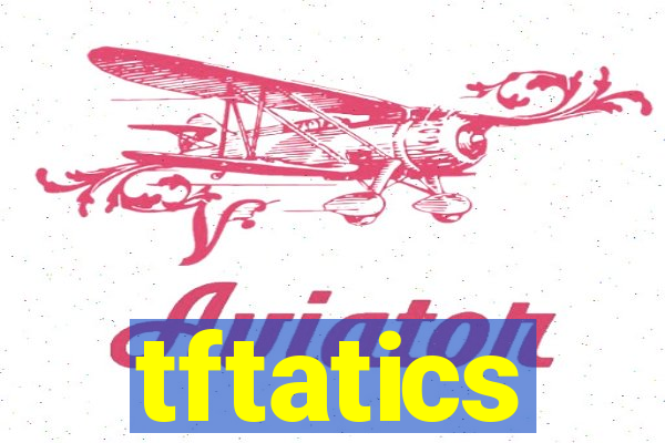 tftatics