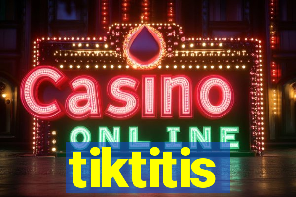 tiktitis