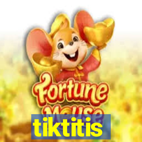 tiktitis