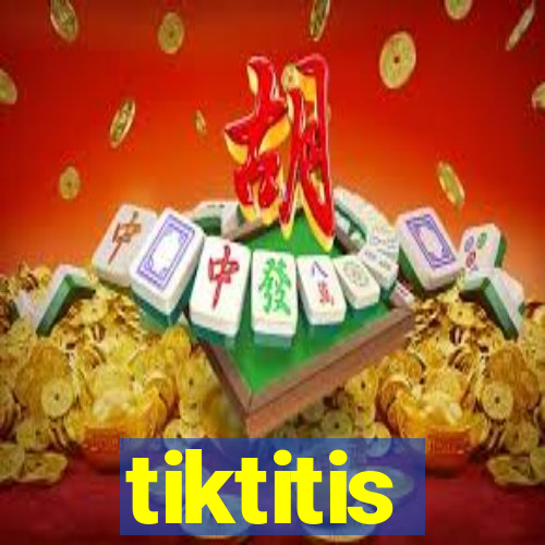 tiktitis