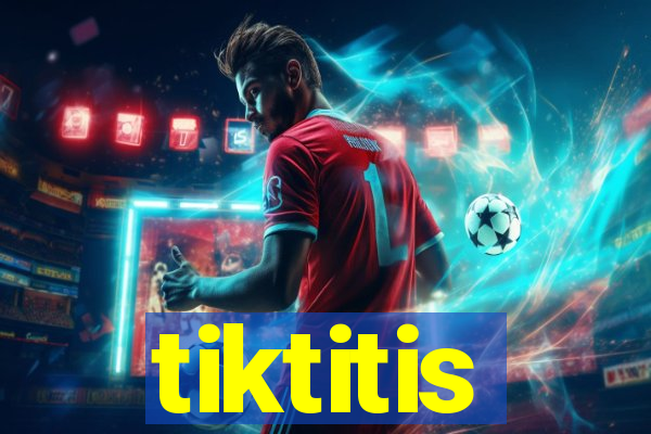 tiktitis