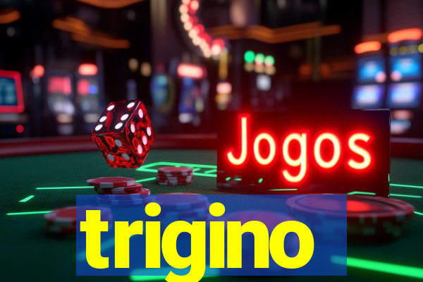 trigino