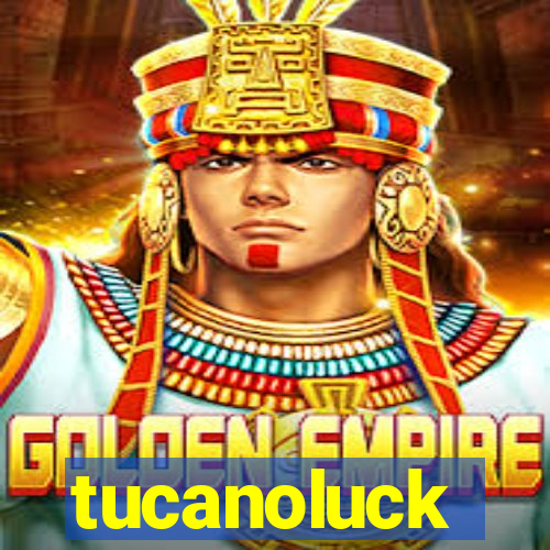 tucanoluck