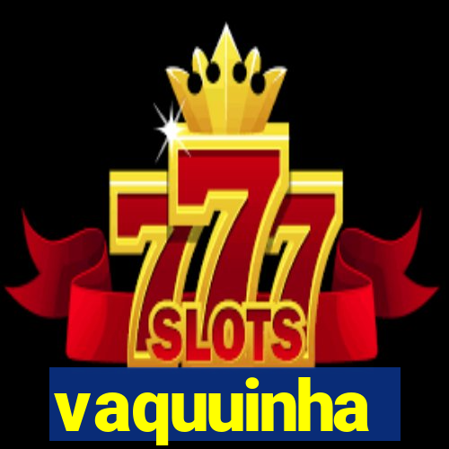 vaquuinha