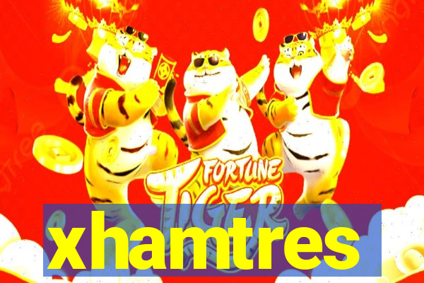 xhamtres