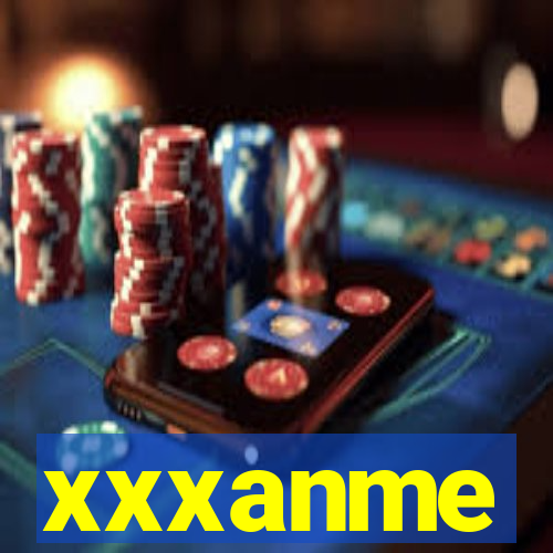 xxxanme